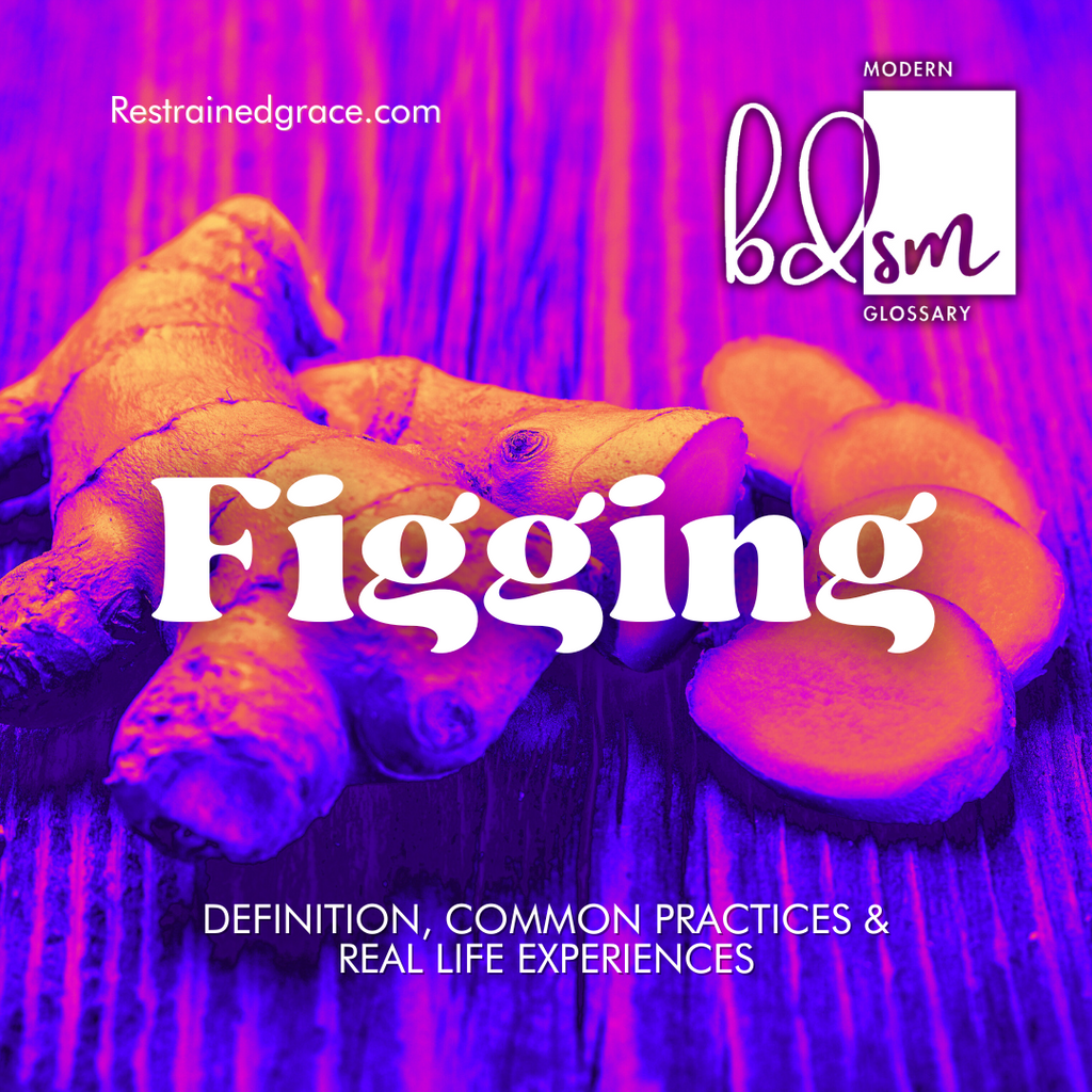 What is Figging? Restrained Grace's Modern BDSM Glossary
