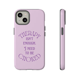 Therapy Isn't Enough I Need to Be Choked - Lilac Phone Case Phone Case Restrained Grace