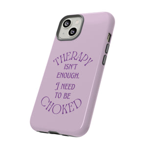 Therapy Isn't Enough I Need to Be Choked - Lilac Phone Case Phone Case Restrained Grace
