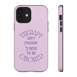 Therapy Isn't Enough I Need to Be Choked - Lilac Phone Case Phone Case Restrained Grace