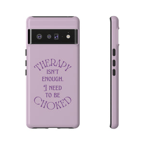 Therapy Isn't Enough I Need to Be Choked - Lilac Phone Case Phone Case Restrained Grace