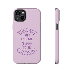 Therapy Isn't Enough I Need to Be Choked - Lilac Phone Case Phone Case Restrained Grace