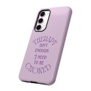 Therapy Isn't Enough I Need to Be Choked - Lilac Phone Case Phone Case Restrained Grace