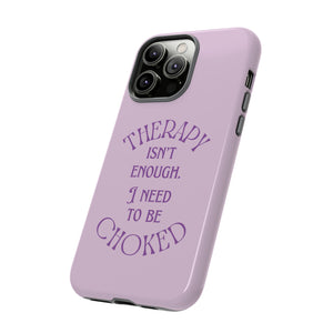 Therapy Isn't Enough I Need to Be Choked - Lilac Phone Case Phone Case Restrained Grace