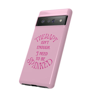 Therapy Isn't Enough I Need to Be Spanked - Pink Phone Case Phone Case Restrained Grace