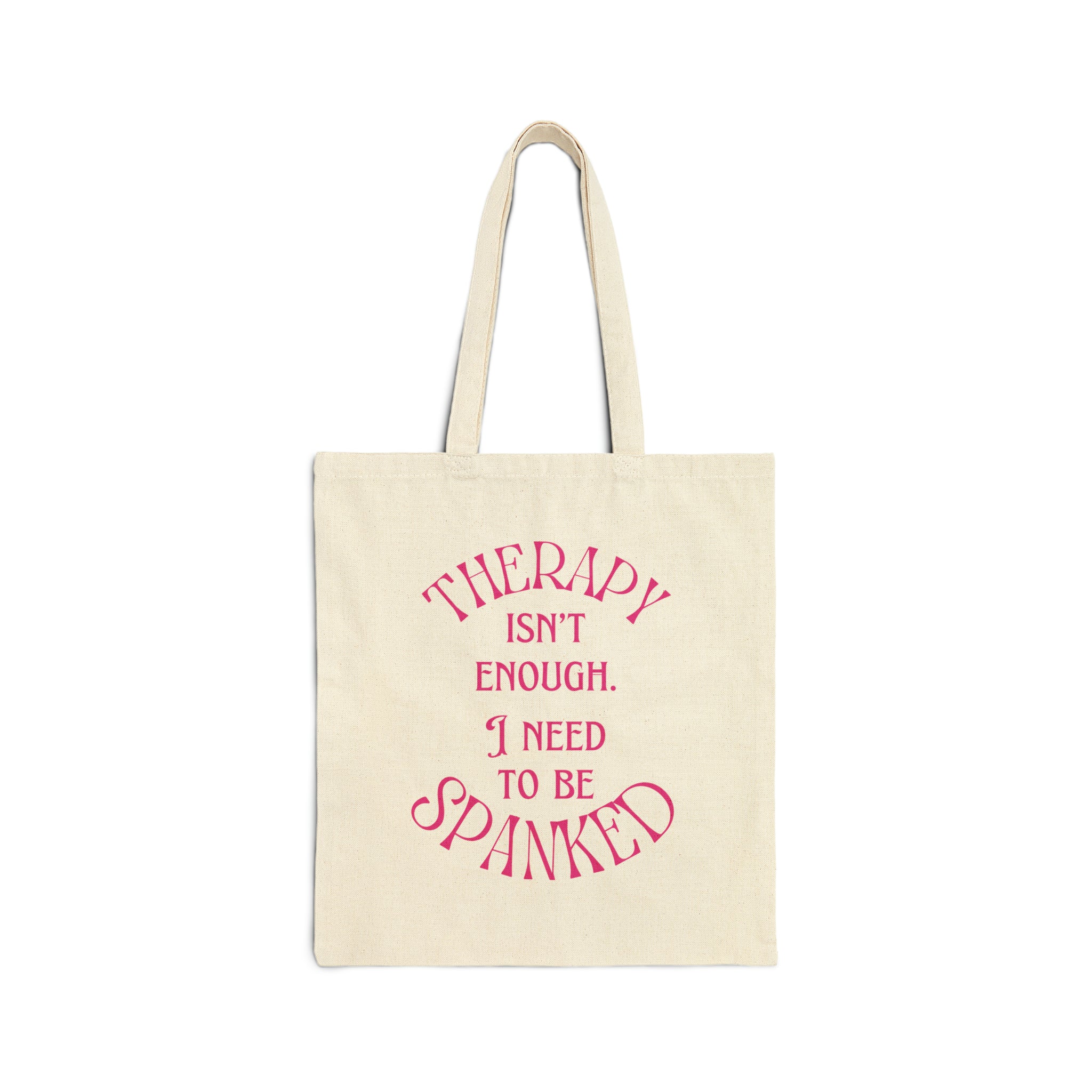 Therapy Isn't Enough I Need to be Spanked - Cotton Canvas Tote Bag Bags Restrained Grace