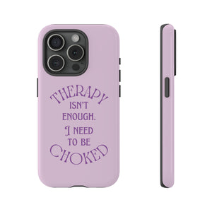 Therapy Isn't Enough I Need to Be Choked - Lilac Phone Case Phone Case Restrained Grace
