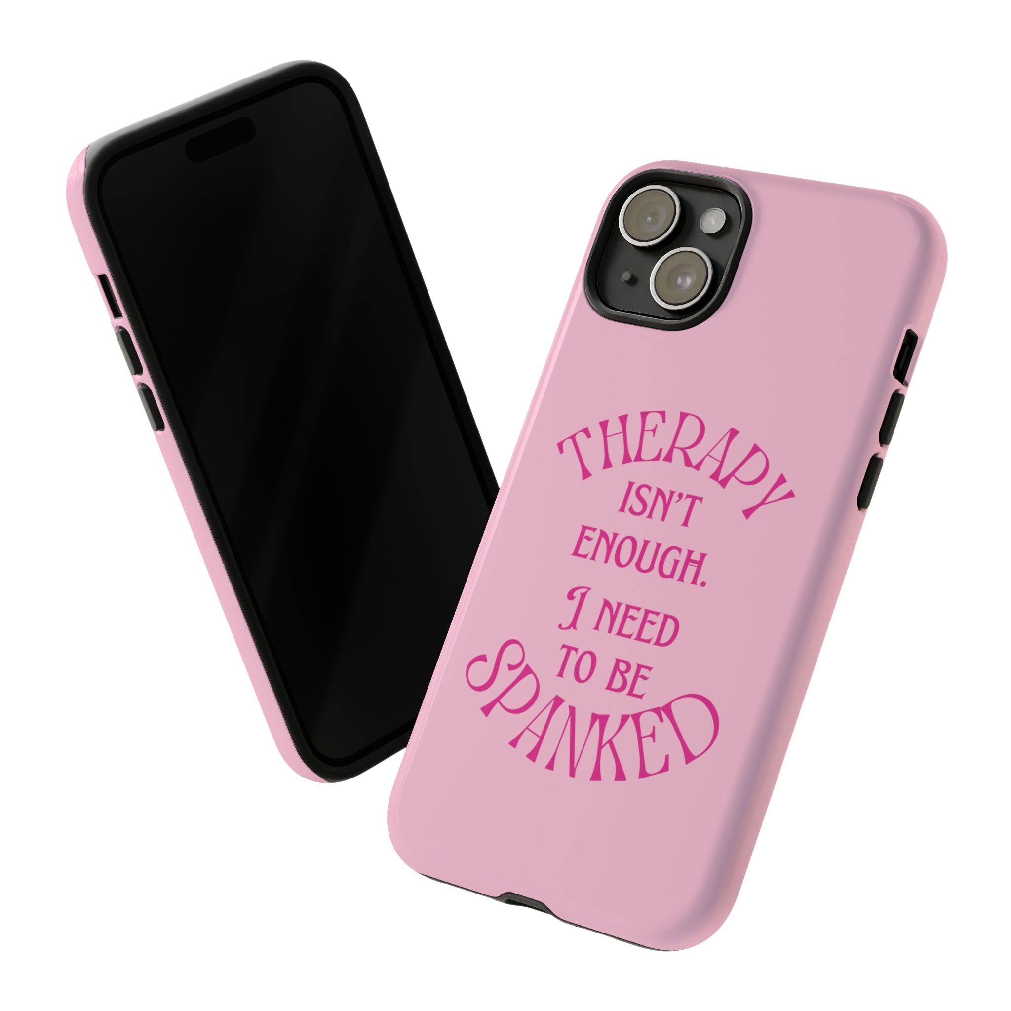 Therapy Isn't Enough I Need to Be Spanked - Pink Phone Case Phone Case Restrained Grace iPhone 15 Plus Glossy