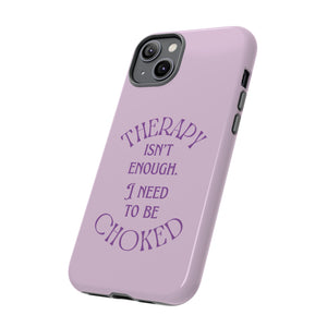 Therapy Isn't Enough I Need to Be Choked - Lilac Phone Case Phone Case Restrained Grace