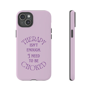 Therapy Isn't Enough I Need to Be Choked - Lilac Phone Case Phone Case Restrained Grace