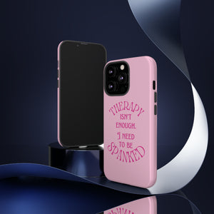 Therapy Isn't Enough I Need to Be Spanked - Pink Phone Case Phone Case Restrained Grace