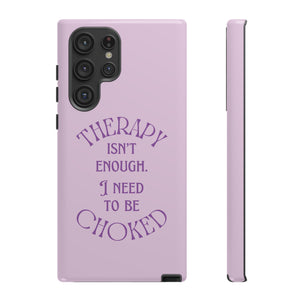 Therapy Isn't Enough I Need to Be Choked - Lilac Phone Case Phone Case Restrained Grace