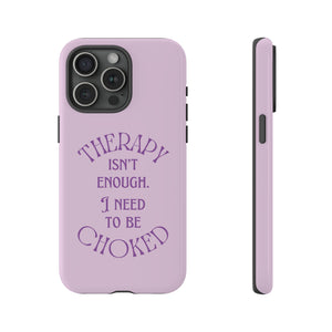 Therapy Isn't Enough I Need to Be Choked - Lilac Phone Case Phone Case Restrained Grace