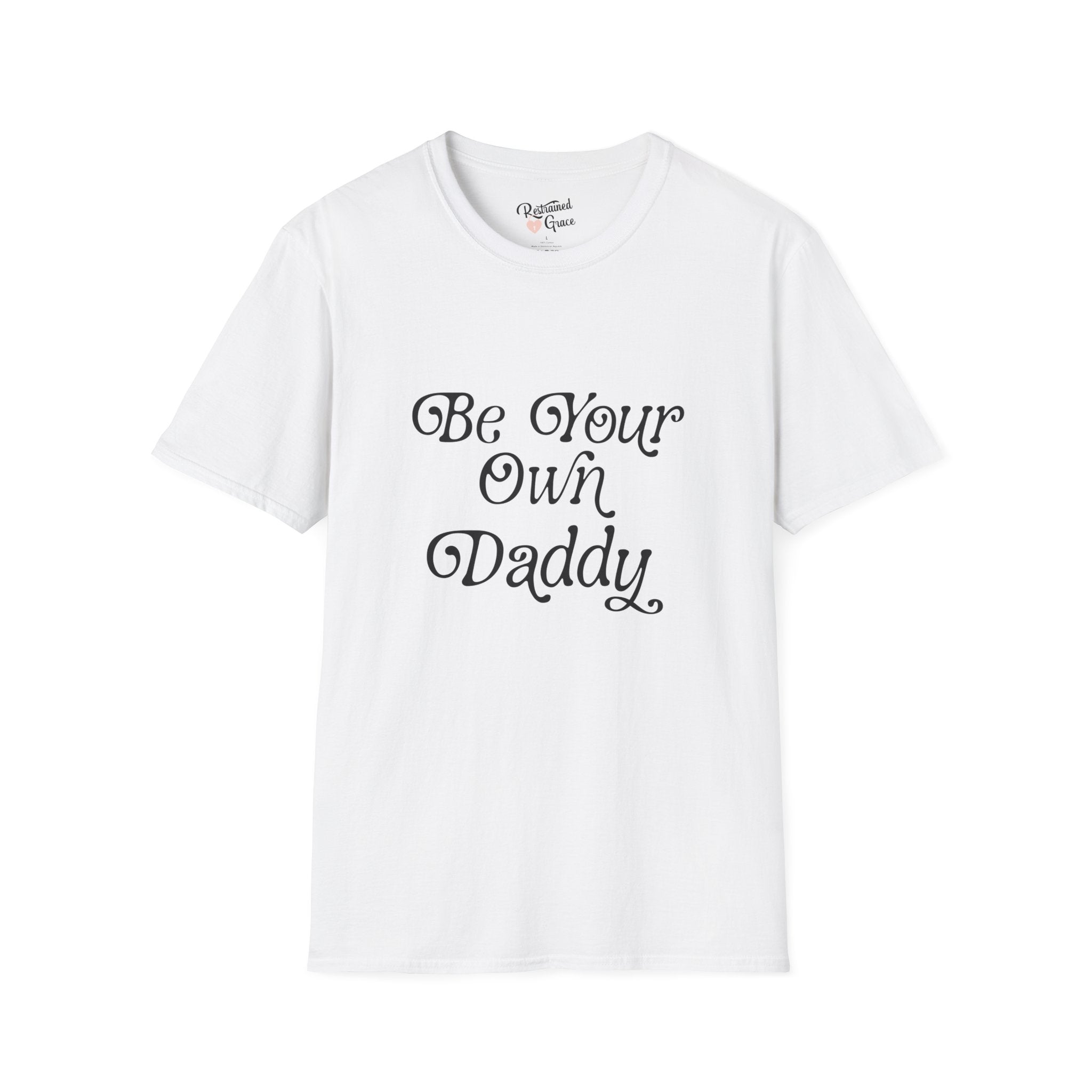 Be Your Own Daddy Unisex Softstyle T-Shirt T-Shirt Restrained Grace White S