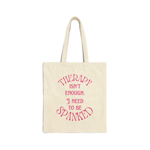 Therapy Isn't Enough I Need to be Spanked - Cotton Canvas Tote Bag Bags Restrained Grace Natural 15" x 16"