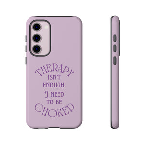 Therapy Isn't Enough I Need to Be Choked - Lilac Phone Case Phone Case Restrained Grace