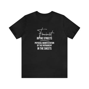 Feminist in the Streets, Physical Manifestation of the Patriarchy in the Sheets Unisex Tee T-Shirt Restrained Grace