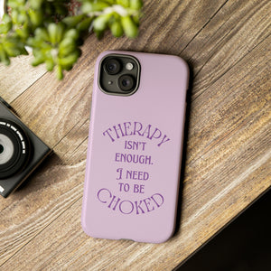 Therapy Isn't Enough I Need to Be Choked - Lilac Phone Case Phone Case Restrained Grace