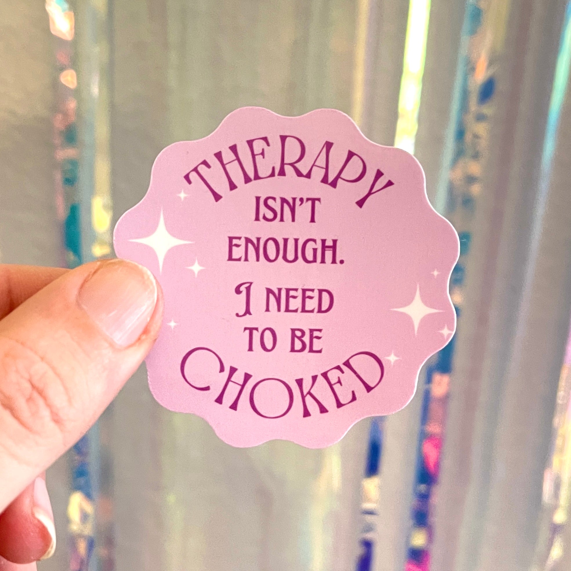 Therapy Isn’t Enough I Need to be Choked - Vinyl Sticker Sticker Restrained Grace