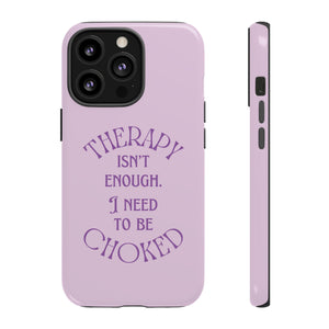 Therapy Isn't Enough I Need to Be Choked - Lilac Phone Case Phone Case Restrained Grace