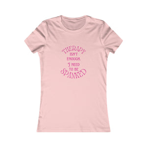 Therapy Isn't Enough I Need to be Spanked - Femme Fit T-Shirt T-Shirt Restrained Grace S Pink