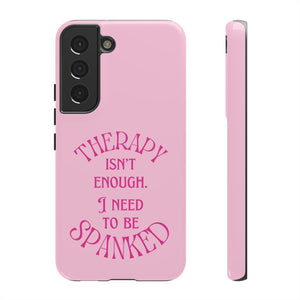 Therapy Isn't Enough I Need to Be Spanked - Pink Phone Case Phone Case Restrained Grace