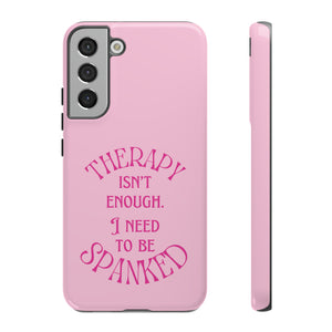 Therapy Isn't Enough I Need to Be Spanked - Pink Phone Case Phone Case Restrained Grace