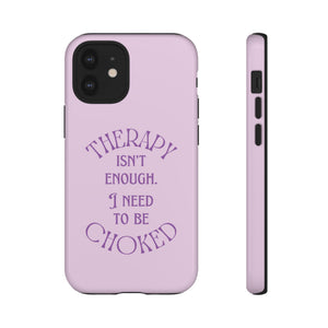 Therapy Isn't Enough I Need to Be Choked - Lilac Phone Case Phone Case Restrained Grace