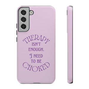 Therapy Isn't Enough I Need to Be Choked - Lilac Phone Case Phone Case Restrained Grace