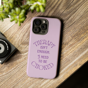 Therapy Isn't Enough I Need to Be Choked - Lilac Phone Case Phone Case Restrained Grace