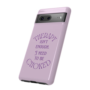 Therapy Isn't Enough I Need to Be Choked - Lilac Phone Case Phone Case Restrained Grace