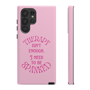 Therapy Isn't Enough I Need to Be Spanked - Pink Phone Case Phone Case Restrained Grace