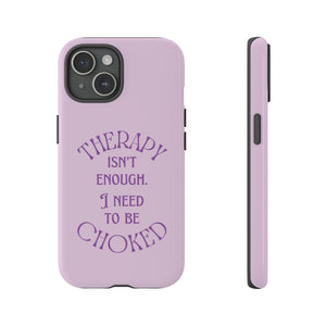 Therapy Isn't Enough I Need to Be Choked - Lilac Phone Case Phone Case Restrained Grace