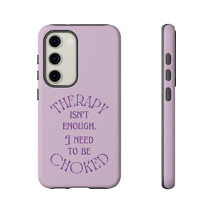 Therapy Isn't Enough I Need to Be Choked - Lilac Phone Case Phone Case Restrained Grace