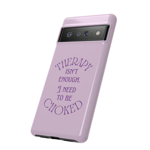 Therapy Isn't Enough I Need to Be Choked - Lilac Phone Case Phone Case Restrained Grace
