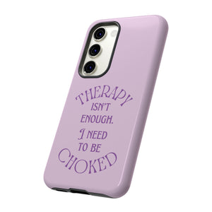Therapy Isn't Enough I Need to Be Choked - Lilac Phone Case Phone Case Restrained Grace