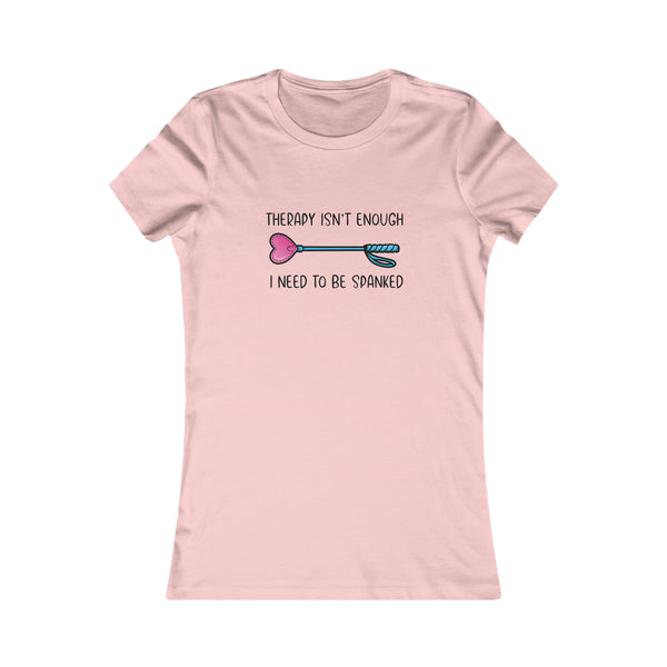 Therapy Isn't Enough I Need to be Spanked - Cute Femme Fit T-Shirt T-Shirt Printify S Pink 
