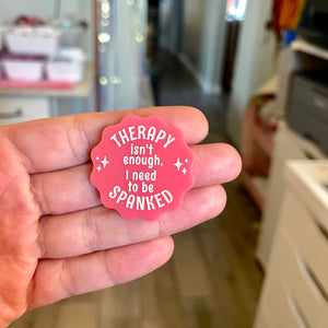 Therapy Isn't Enough, I Need to Be Spanked - Acrylic Pin Pin Restrained Grace Pink