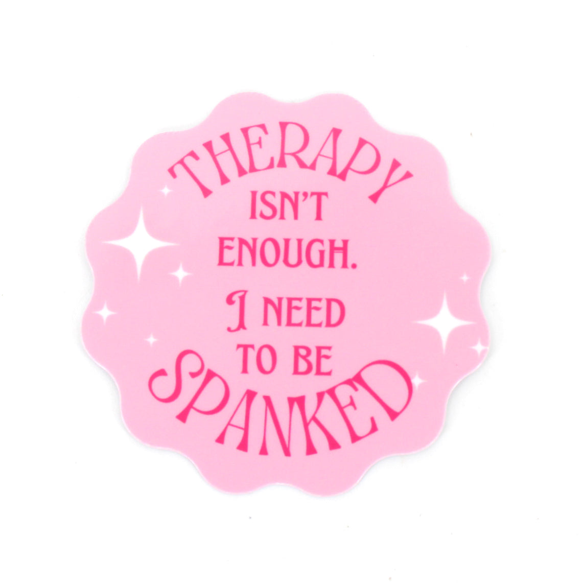 Therapy Isn’t Enough I Need to be Spanked - Vinyl Sticker Sticker Restrained Grace