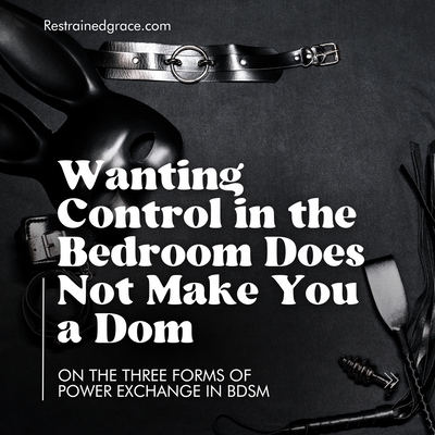 Wanting to Be in Control in the Bedroom Does Not Make You a Dom: On the Three Forms of Power Exchange in BDSM
