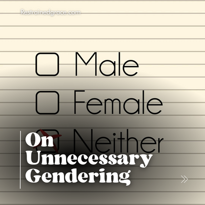 On Unnecessary Gendering