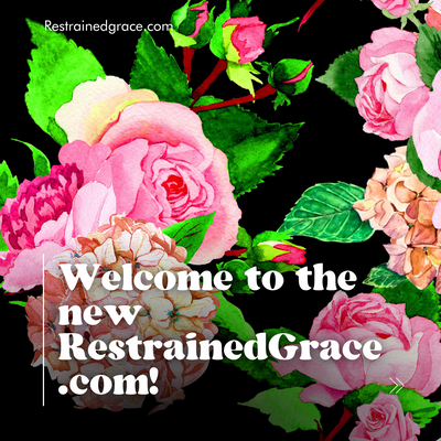 Welcome to the new RestrainedGrace.com!