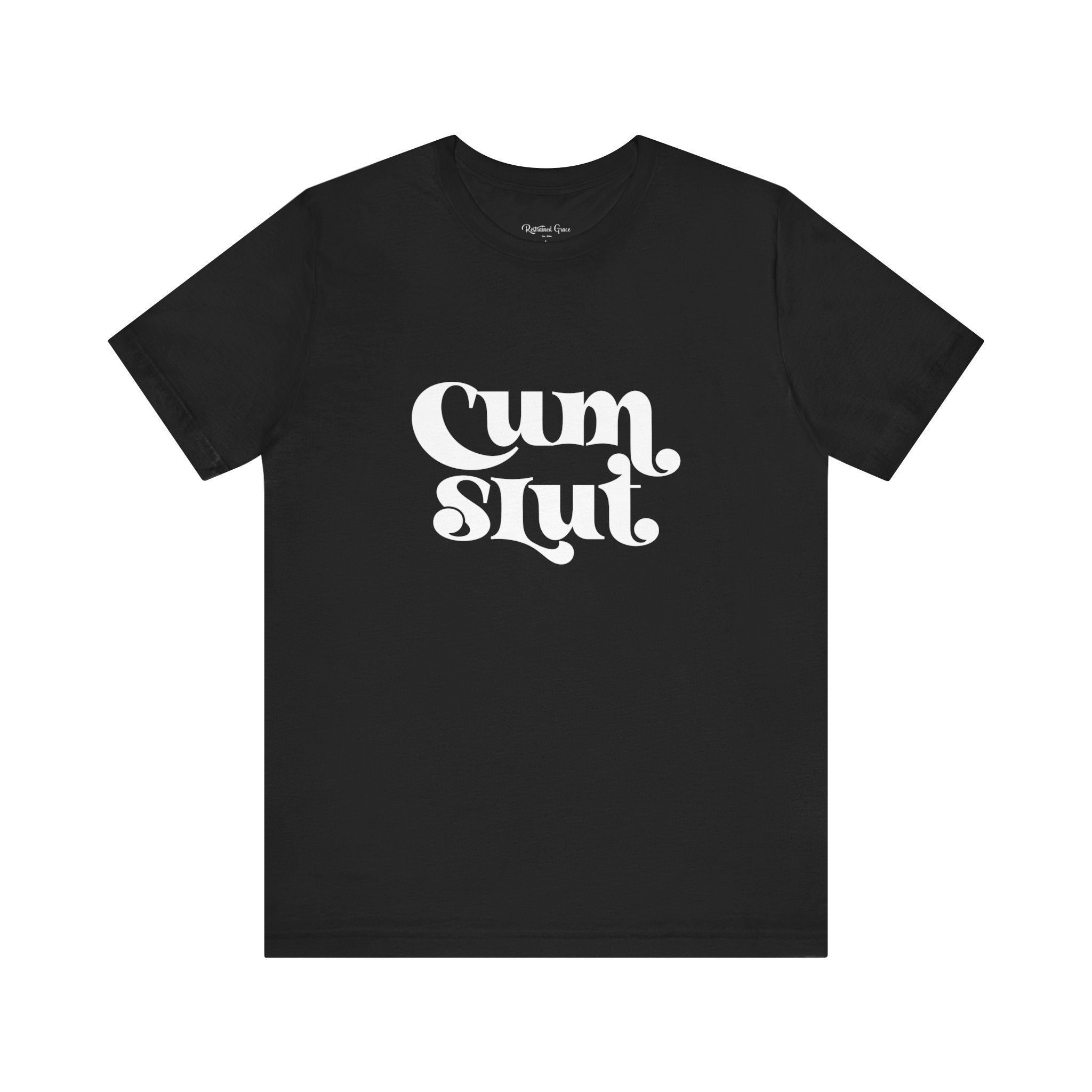 Cum Slut Groovy - Unisex T-Shirt T-Shirt Restrained Grace   
