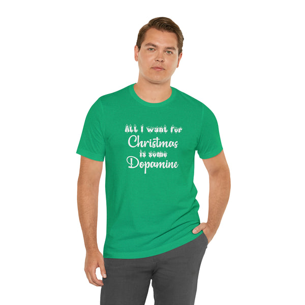 All I Want for Christmas is Some Dopamine Unisex T-Shirt T-Shirt Restrained Grace Heather Kelly S 