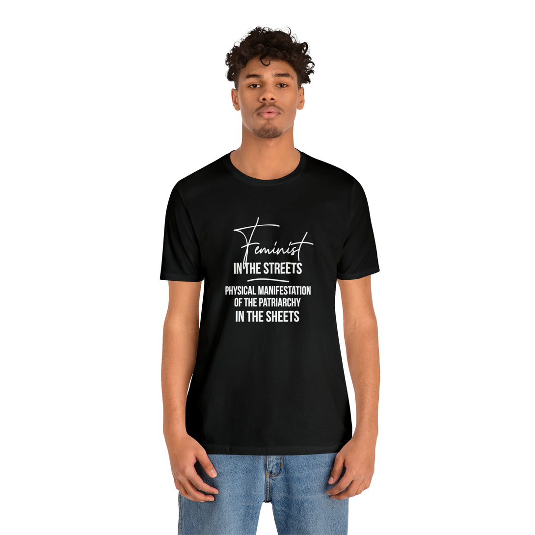 Feminist in the Streets, Physical Manifestation of the Patriarchy in the Sheets Unisex Tee T-Shirt Restrained Grace   