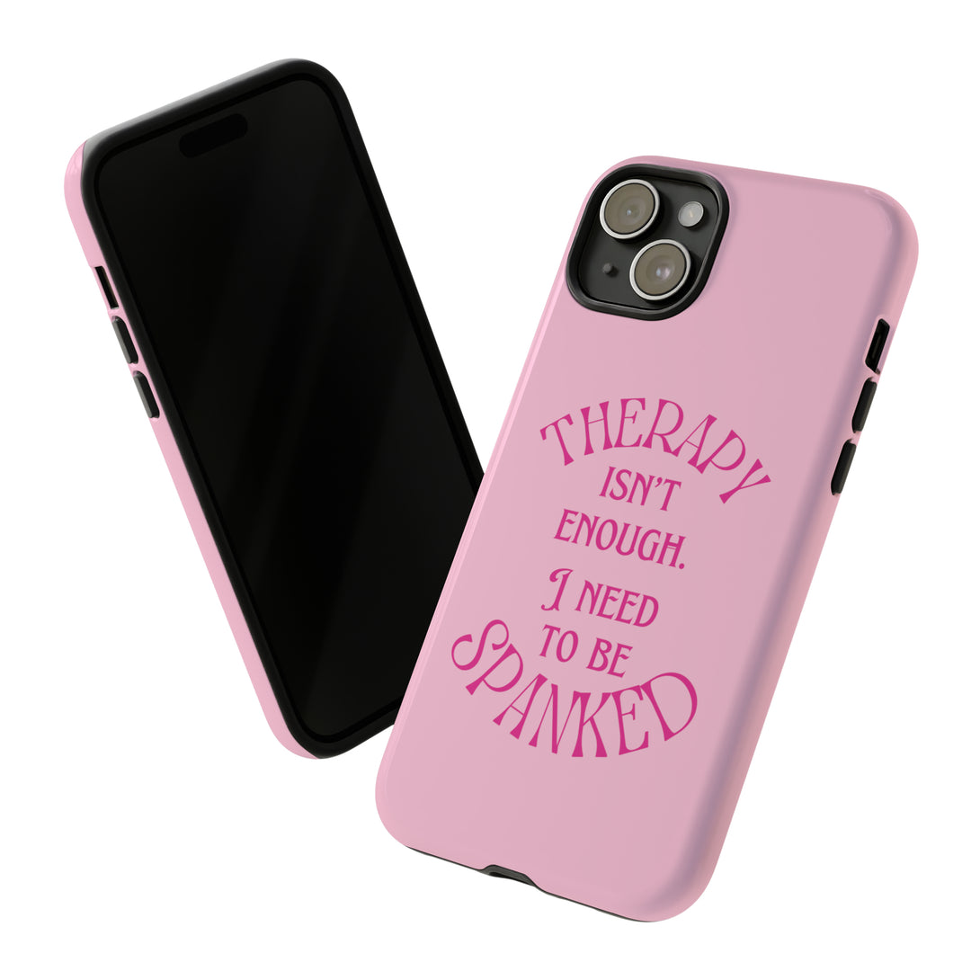 Therapy Isn't Enough I Need to Be Spanked - Pink Phone Case Phone Case Restrained Grace iPhone 15 Plus Glossy 