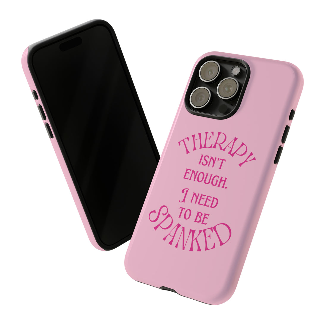 Therapy Isn't Enough I Need to Be Spanked - Pink Phone Case Phone Case Restrained Grace iPhone 15 Pro Max Glossy 