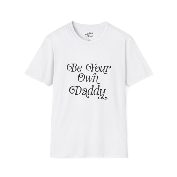 Be Your Own Daddy Unisex Softstyle T-Shirt T-Shirt Restrained Grace White S 