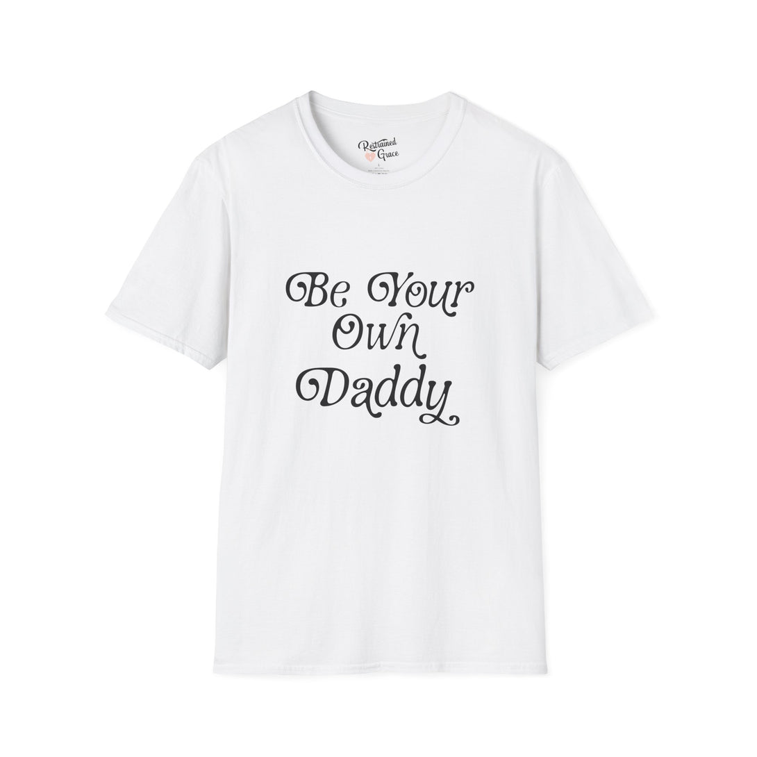 Be Your Own Daddy Unisex Softstyle T-Shirt T-Shirt Restrained Grace White S 