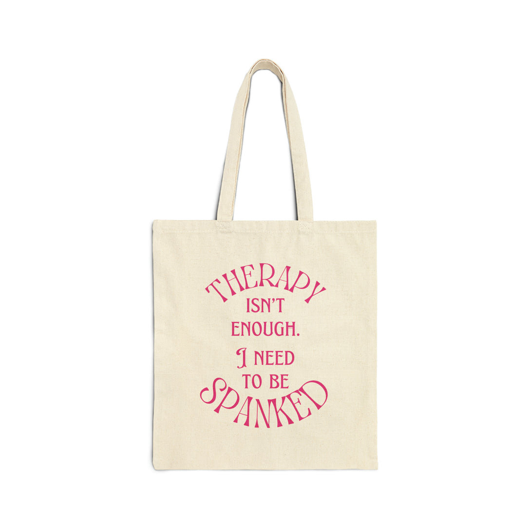 Therapy Isn't Enough I Need to be Spanked - Cotton Canvas Tote Bag Bags Restrained Grace Natural 15" x 16" 